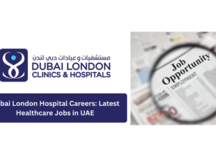 Dubai London Hospital Careers: Latest Healthcare Jobs in UAE