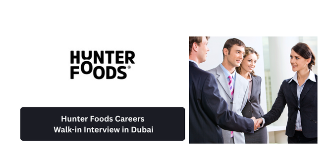 Hunter Foods Careers 2026: Walk-in Interview in Dubai