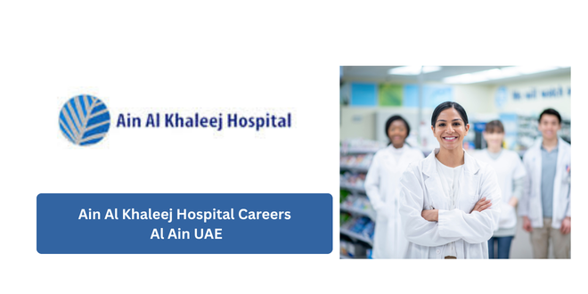 Ain Al Khaleej Hospital Careers | Al Ain UAE