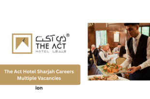 The Act Hotel Sharjah Careers 2026 – Multiple Vacancies